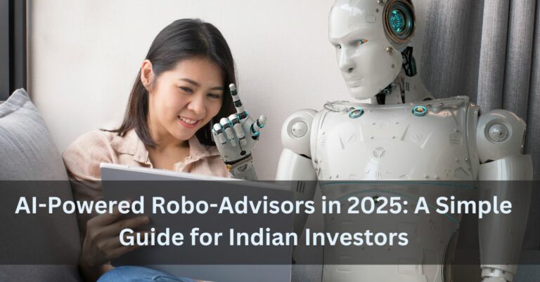 AI-Powered Robo-Advisors in 2025: A Simple Guide for Indian Investors
