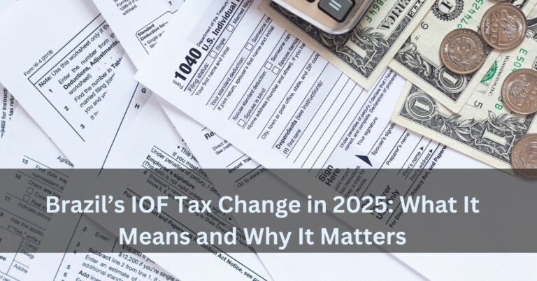 Brazil’s IOF Tax Change in 2025: What It Means and Why It Matters