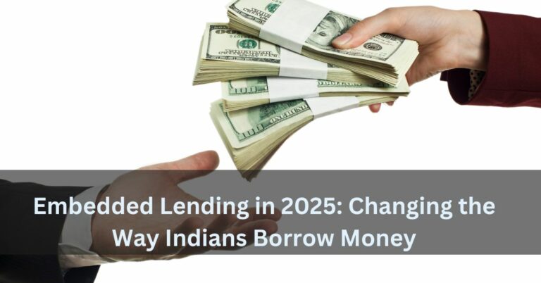 Embedded Lending in 2025: Changing the Way Indians Borrow Money