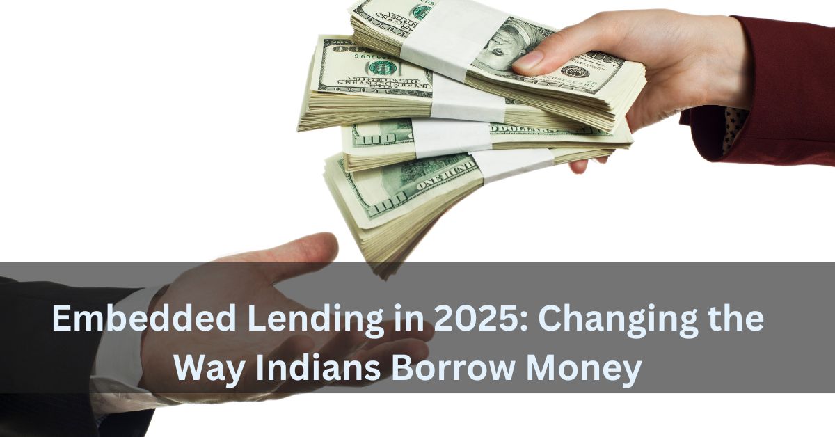 Embedded Lending in 2025 Changing the Way Indians Borrow Money