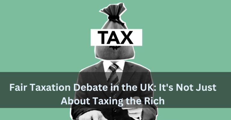 Fair Taxation Debate in the UK: It’s Not Just About Taxing the Rich