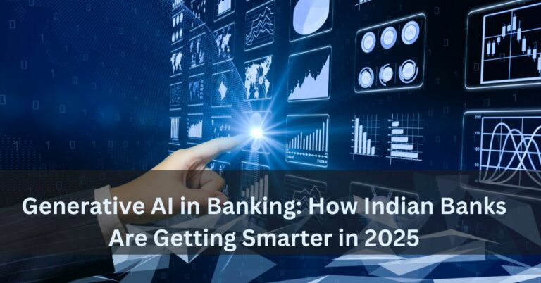 Generative AI in Banking: How Indian Banks Are Getting Smarter in 2025