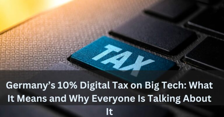 Germany’s 10% Digital Tax on Big Tech: What It Means and Why Everyone Is Talking About It