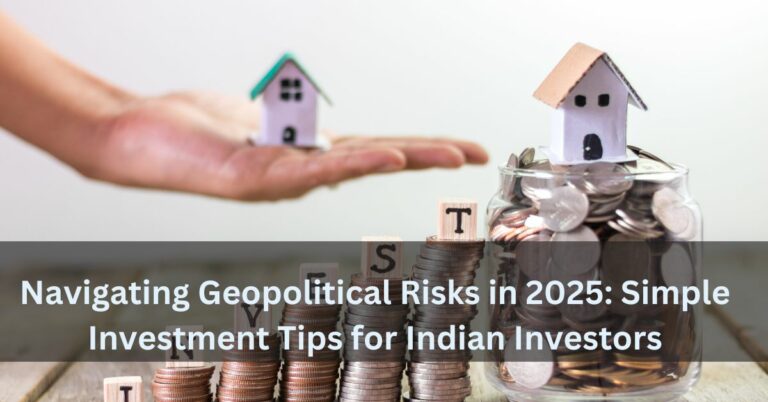Navigating Geopolitical Risks in 2025: Simple Investment Tips for Indian Investors