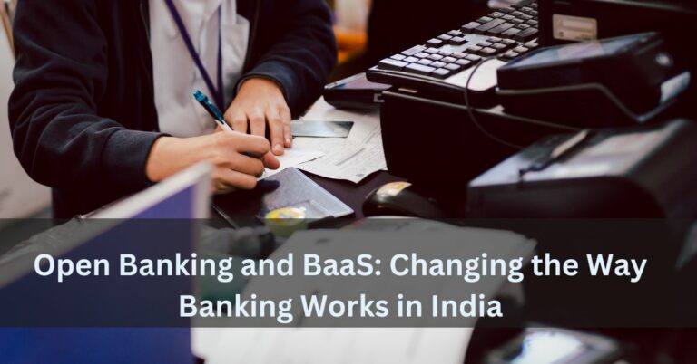 Open Banking and BaaS: Changing the Way Banking Works in India