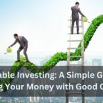 Sustainable Investing A Simple Guide to Aligning Your Money with Good Causes