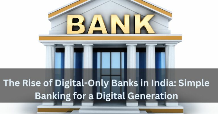The Rise of Digital-Only Banks in India: Simple Banking for a Digital Generation