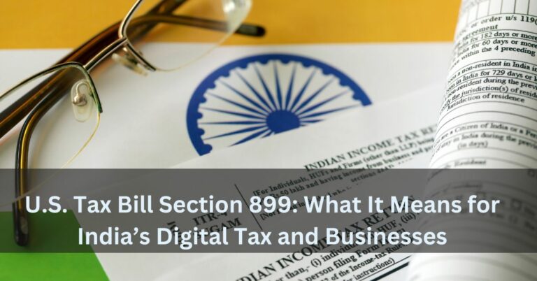 U.S. Tax Bill Section 899: What It Means for India’s Digital Tax and Businesses