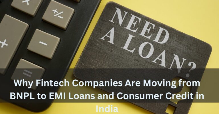 Why Fintech Companies Are Moving from BNPL to EMI Loans and Consumer Credit in India