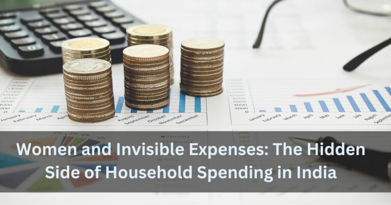 Women and Invisible Expenses: The Hidden Side of Household Spending in India